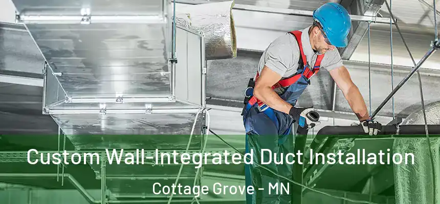  Custom Wall-Integrated Duct Installation Cottage Grove - MN