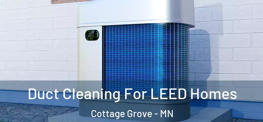  Duct Cleaning For LEED Homes Cottage Grove - MN