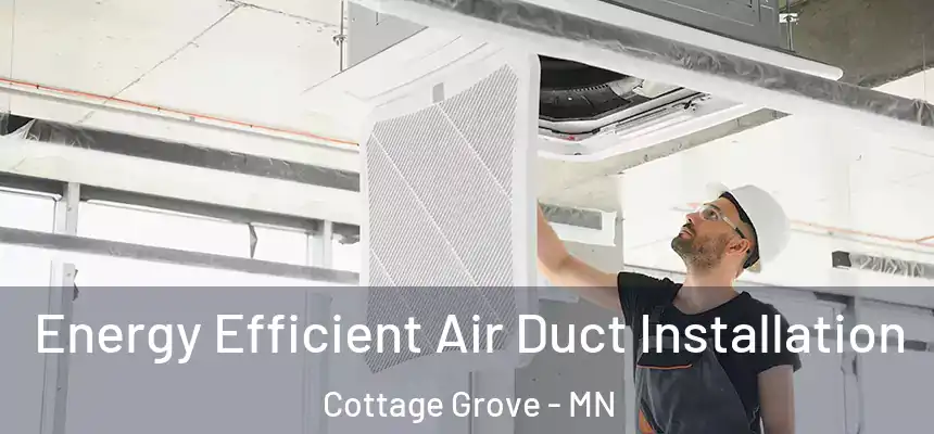  Energy Efficient Air Duct Installation Cottage Grove - MN