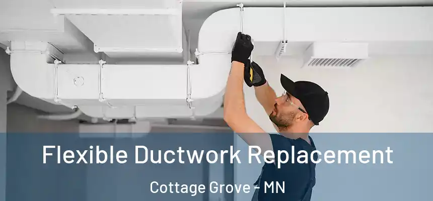  Flexible Ductwork Replacement Cottage Grove - MN