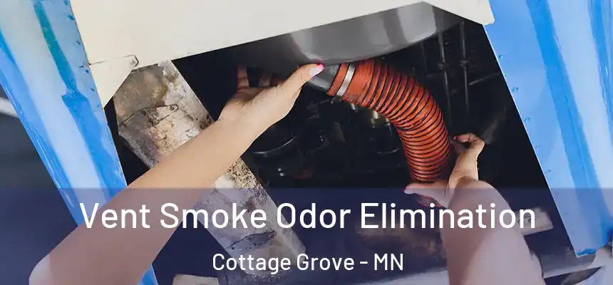 Vent Smoke Odor Elimination Cottage Grove - MN